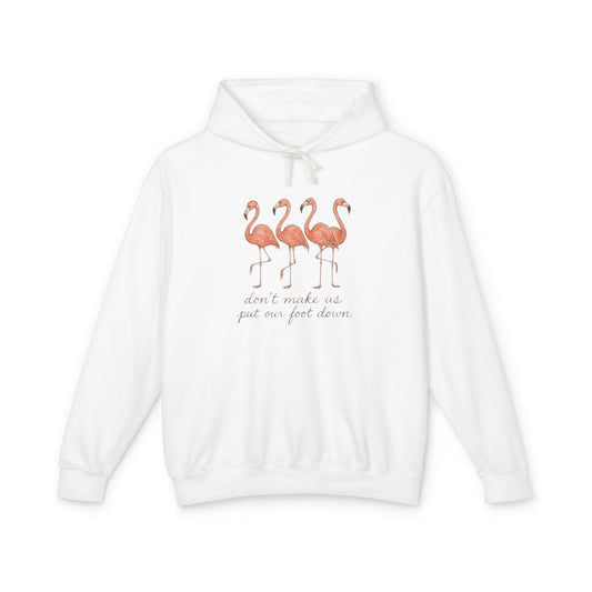 Flamingo Squad Hoodie — "Don't Tuck Me, I Put My Foot Down" Lightweight Pullover