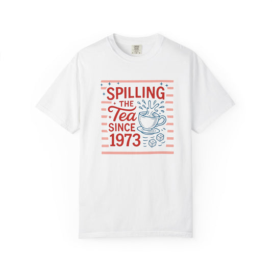 Spilling the Tea Since 1973 Tee