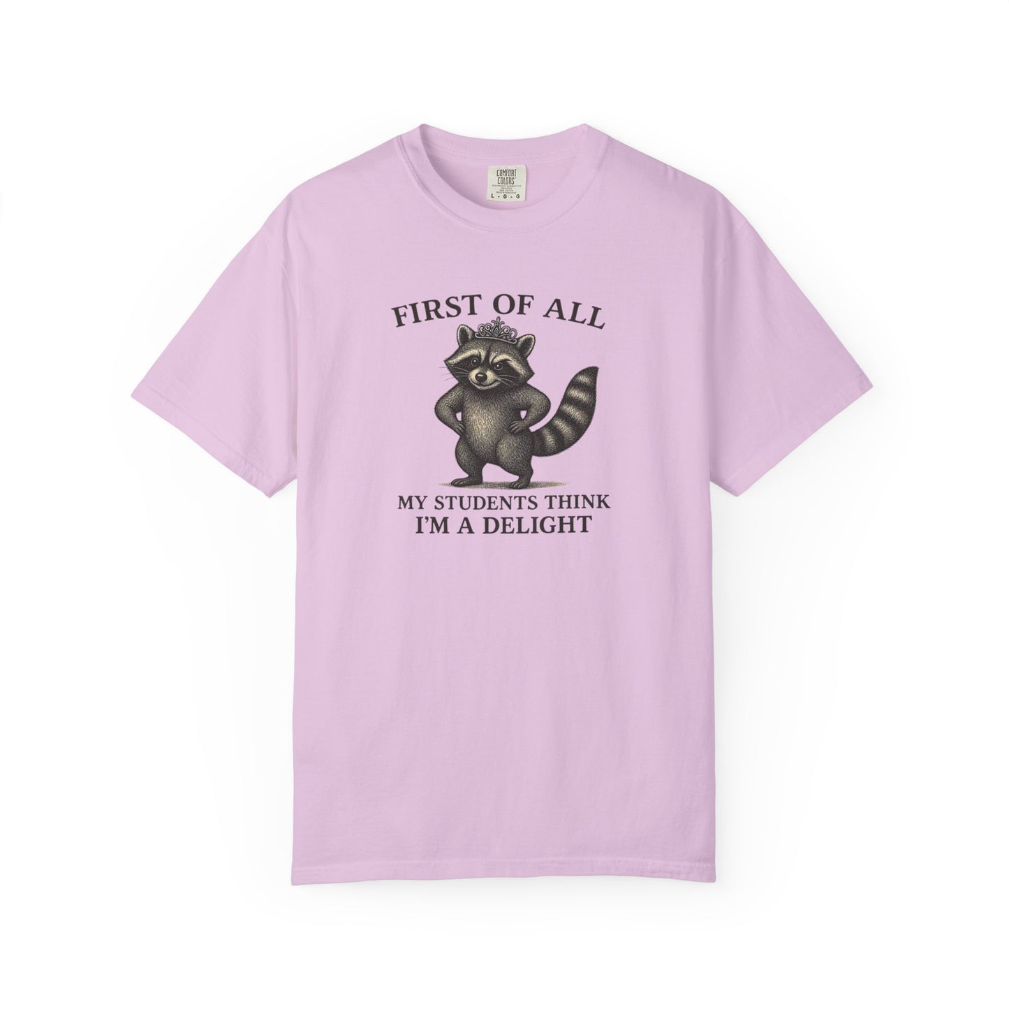 "First of All My Students Think I'm a Delight" Feral Raccoon Tee