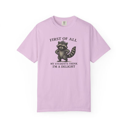 "First of All My Students Think I'm a Delight" Feral Raccoon Tee