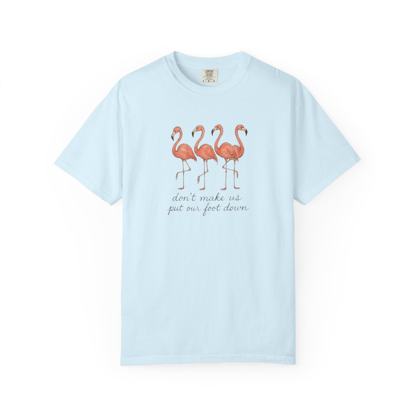 Don't Make Me Put My Foot Down" Flamingo Tee