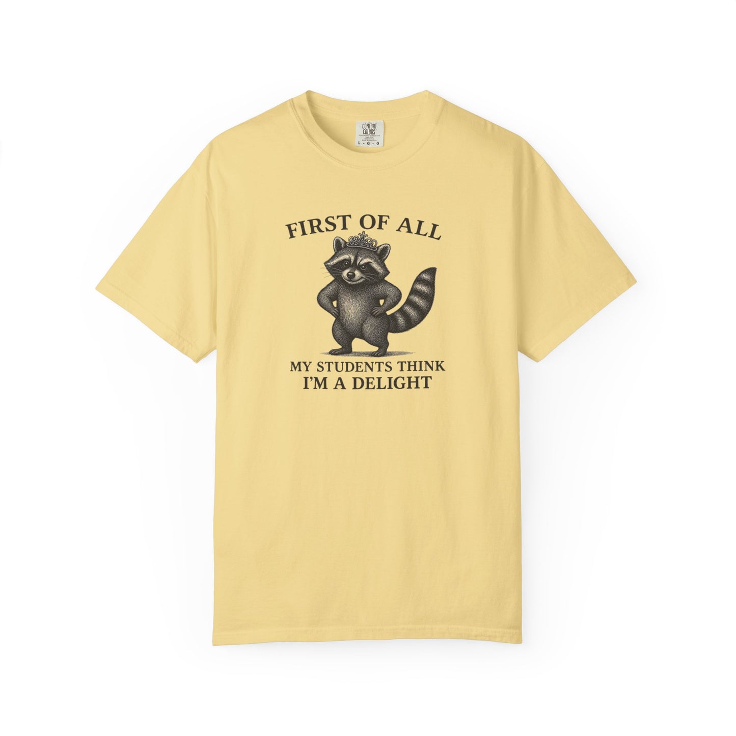 "First of All My Students Think I'm a Delight" Feral Raccoon Tee