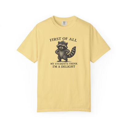 "First of All My Students Think I'm a Delight" Feral Raccoon Tee
