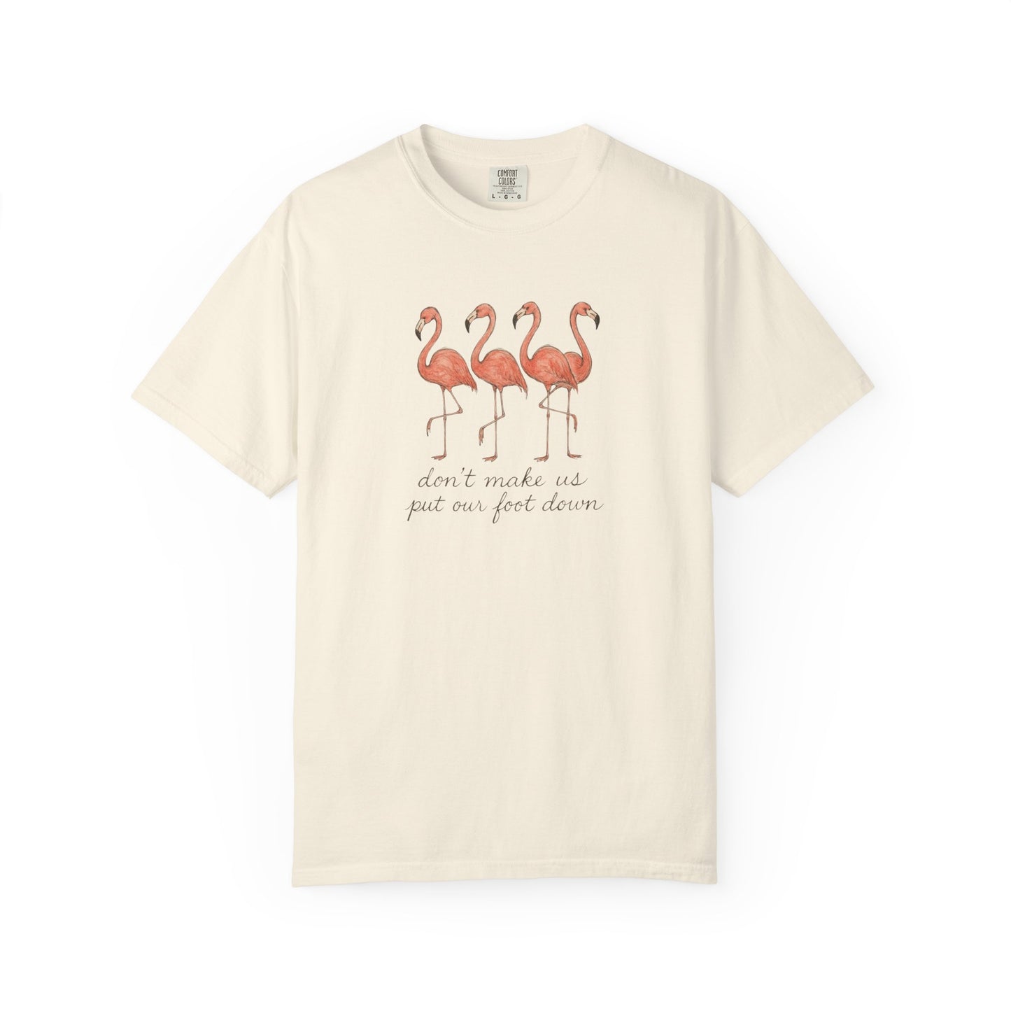 Don't Make Me Put My Foot Down" Flamingo Tee