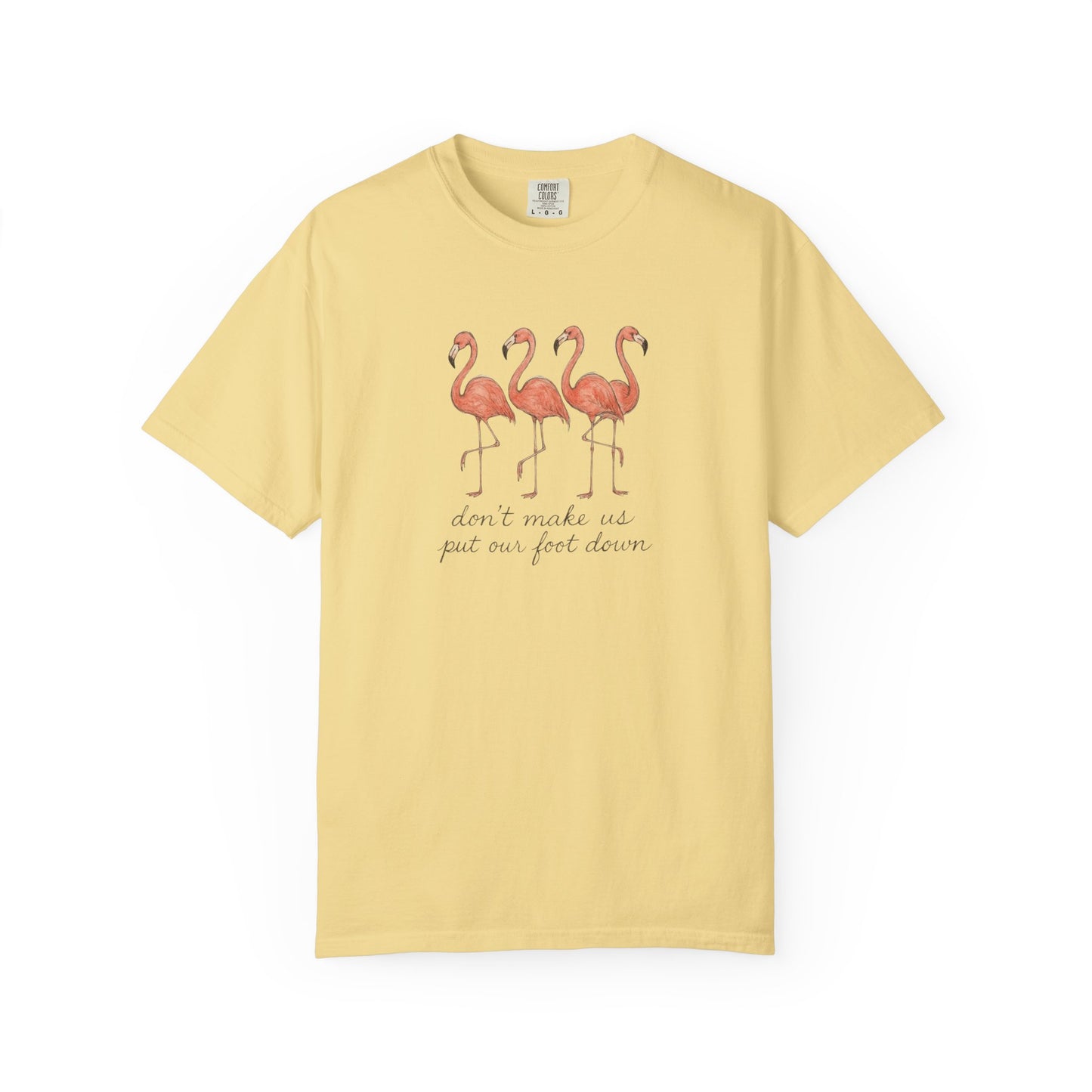 Don't Make Me Put My Foot Down" Flamingo Tee