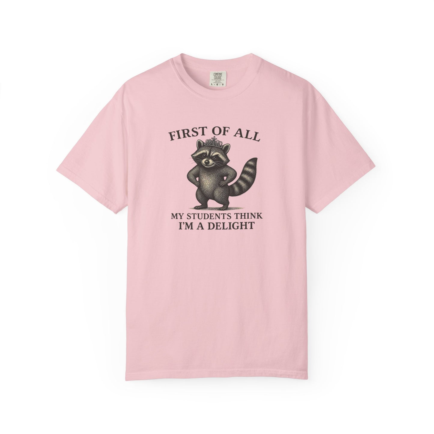 "First of All My Students Think I'm a Delight" Feral Raccoon Tee