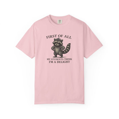 "First of All My Students Think I'm a Delight" Feral Raccoon Tee
