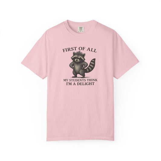 "First of All My Students Think I'm a Delight" Feral Raccoon Tee