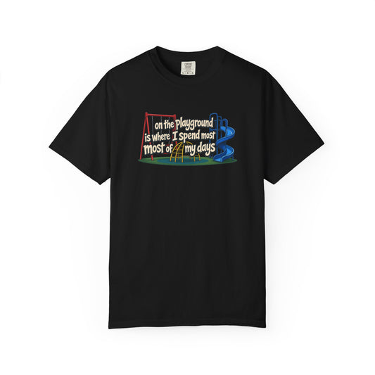 "On the playground is where I spend most of my days" Tee