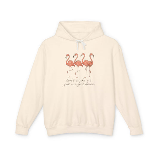 Flamingo Squad Hoodie — "Don't Tuck Me, I Put My Foot Down" Lightweight Pullover