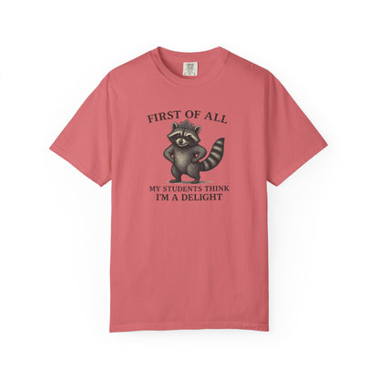 "First of All My Students Think I'm a Delight" Feral Raccoon Tee