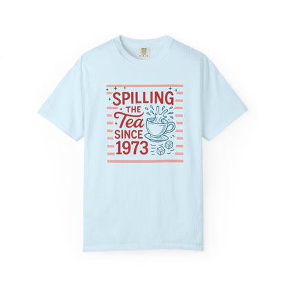 Spilling the Tea Since 1973 Tee