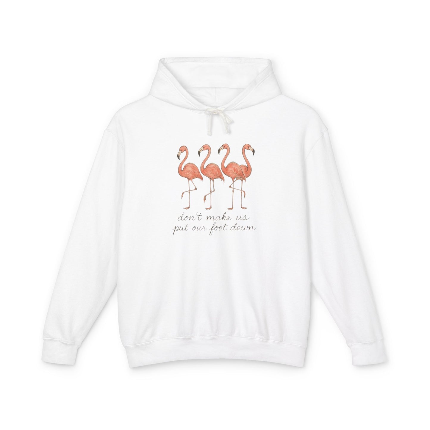 Flamingo Squad Hoodie — "Don't Tuck Me, I Put My Foot Down" Lightweight Pullover