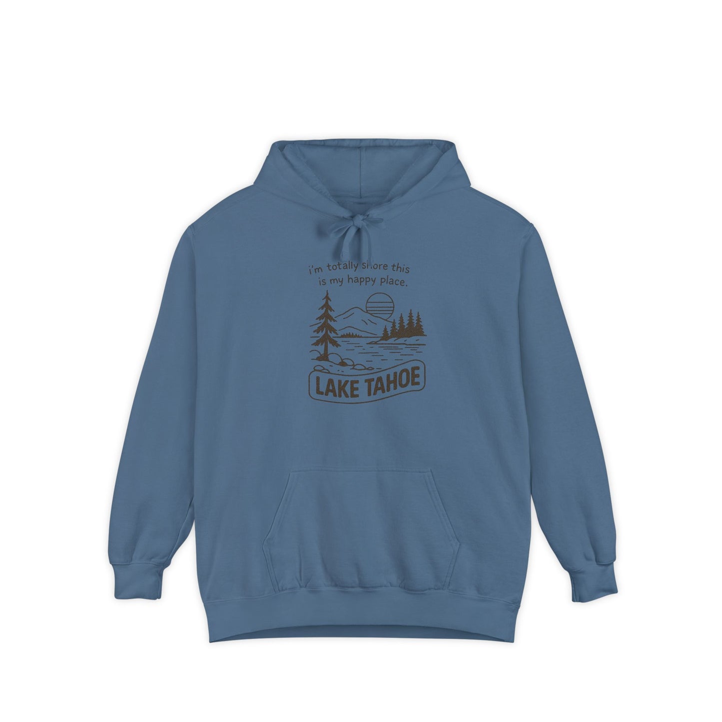 "I'm Totally Shore This Is My Happy Place" Lake Tahoe Hoodie