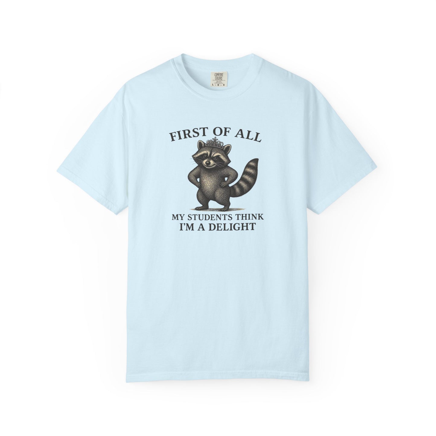 "First of All My Students Think I'm a Delight" Feral Raccoon Tee