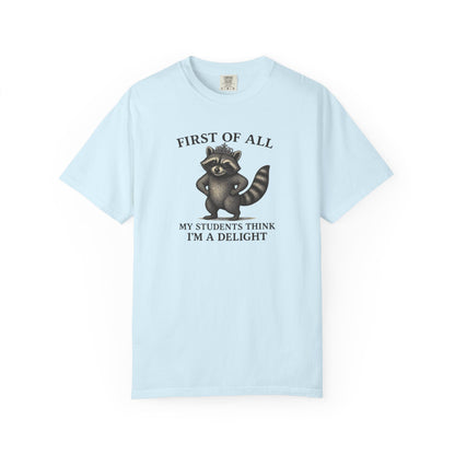 "First of All My Students Think I'm a Delight" Feral Raccoon Tee