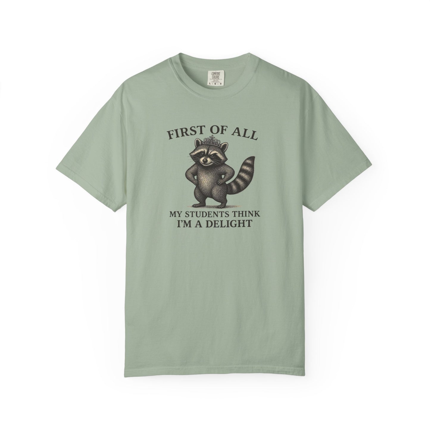 "First of All My Students Think I'm a Delight" Feral Raccoon Tee