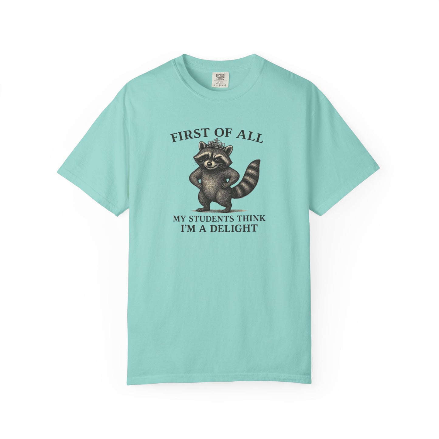 "First of All My Students Think I'm a Delight" Feral Raccoon Tee