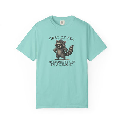 "First of All My Students Think I'm a Delight" Feral Raccoon Tee