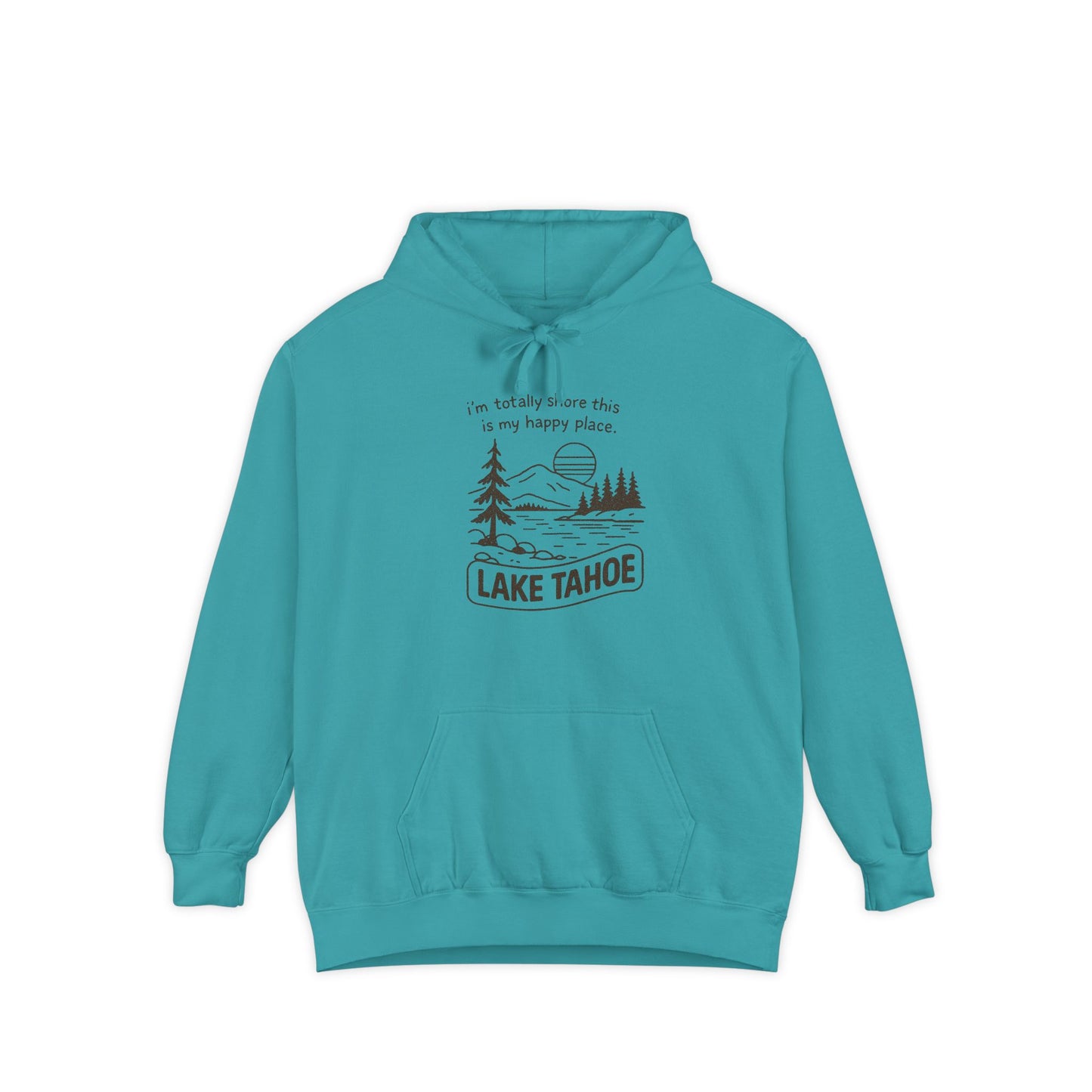 "I'm Totally Shore This Is My Happy Place" Lake Tahoe Hoodie