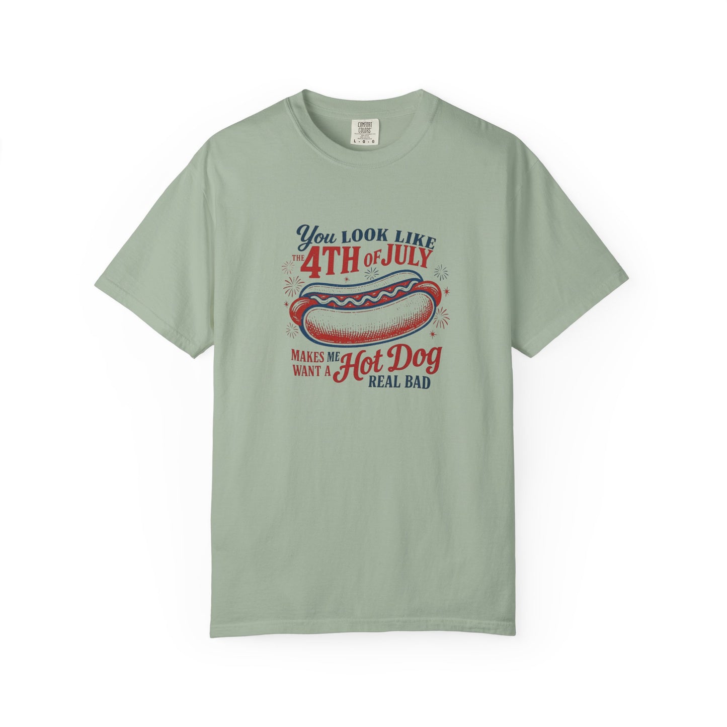 4th of July Hot Dog T-Shirt — "You Look Like 4th of July Makes Me Want a Hot Dog Real Bad"