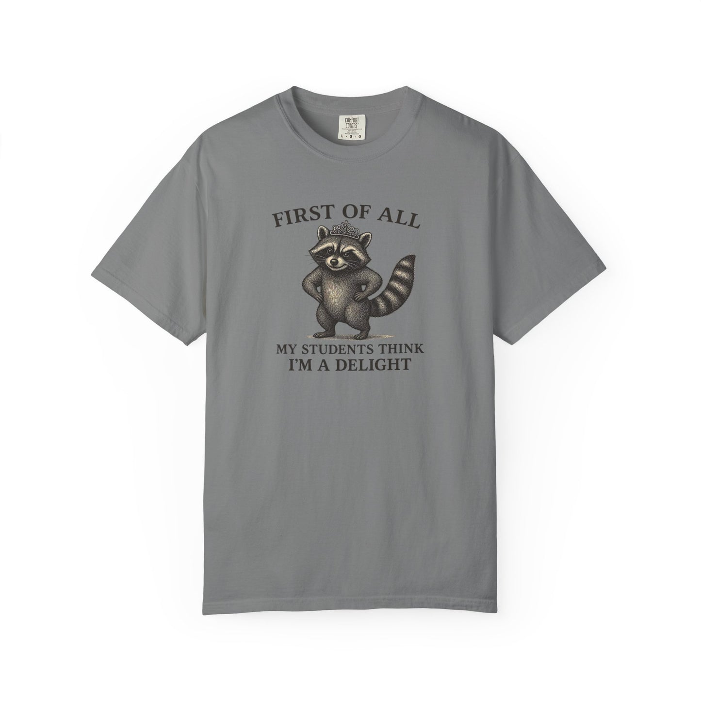 "First of All My Students Think I'm a Delight" Feral Raccoon Tee