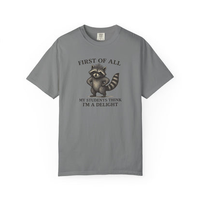 "First of All My Students Think I'm a Delight" Feral Raccoon Tee