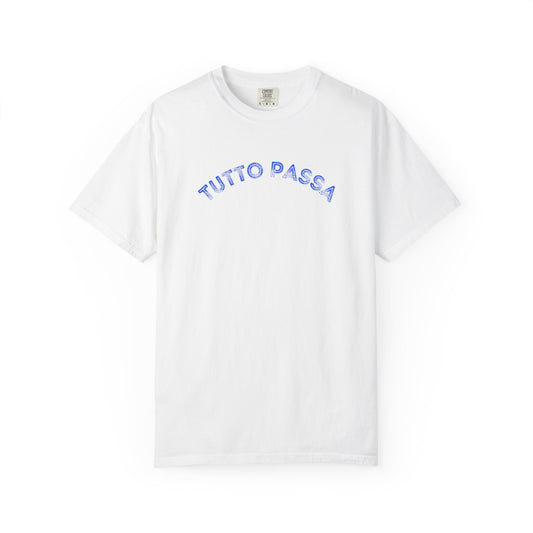 Garment-Dyed T-shirt, Tutto Passa Italian Resilience Present Moment Joyful Challenging Celebrations Pride, Tee, Top, Shirt, Unisex Clothing,