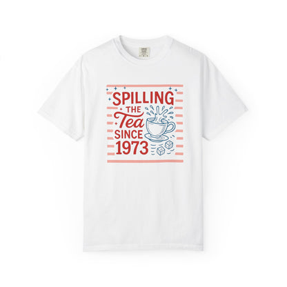 Spilling the Tea Since 1973 Tee