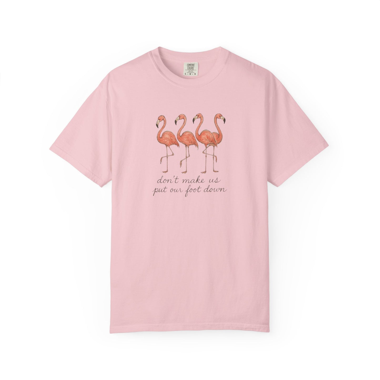 Don't Make Me Put My Foot Down" Flamingo Tee