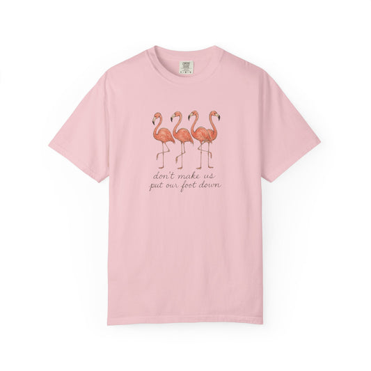 Don't Make Me Put My Foot Down" Flamingo Tee