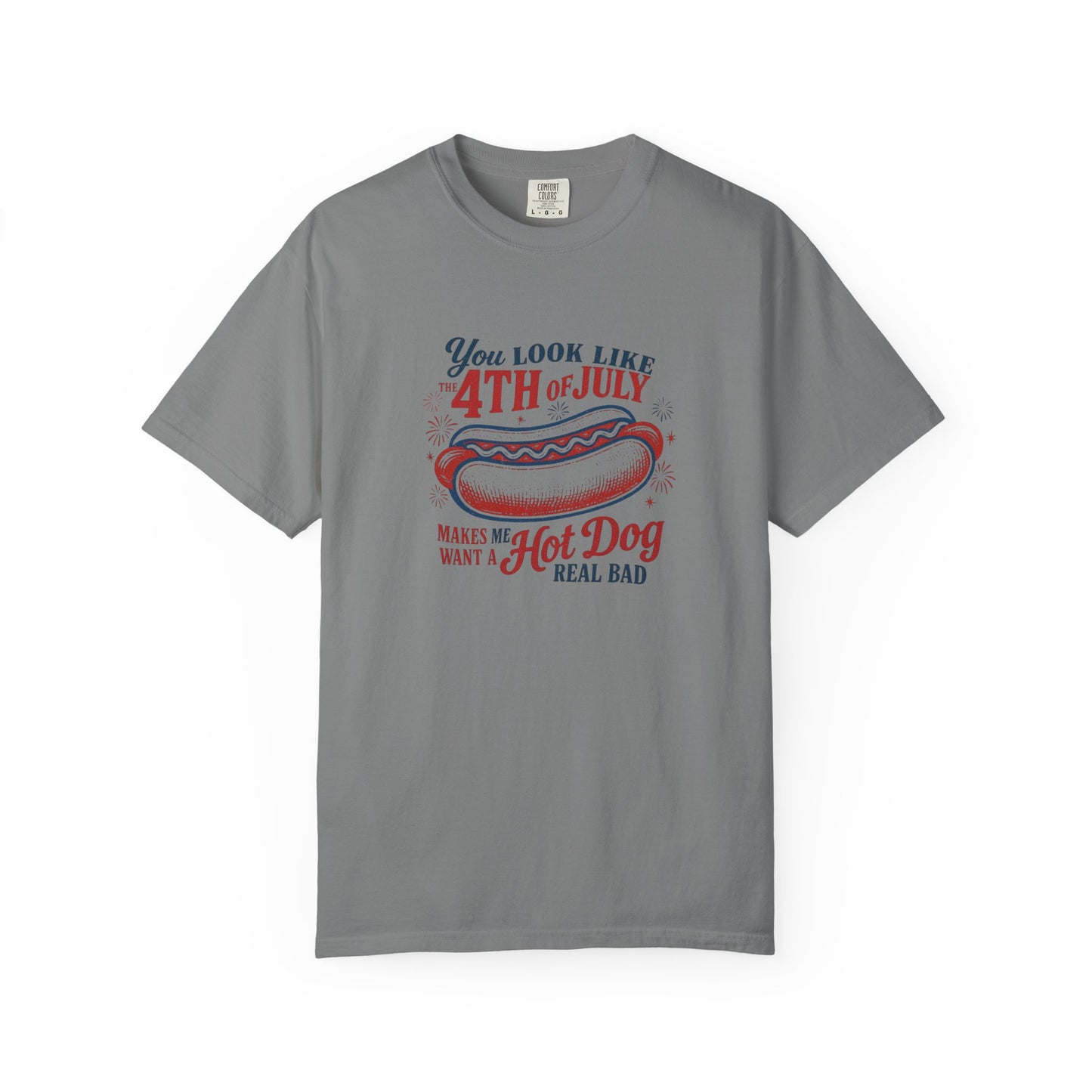 4th of July Hot Dog T-Shirt — "You Look Like 4th of July Makes Me Want a Hot Dog Real Bad"