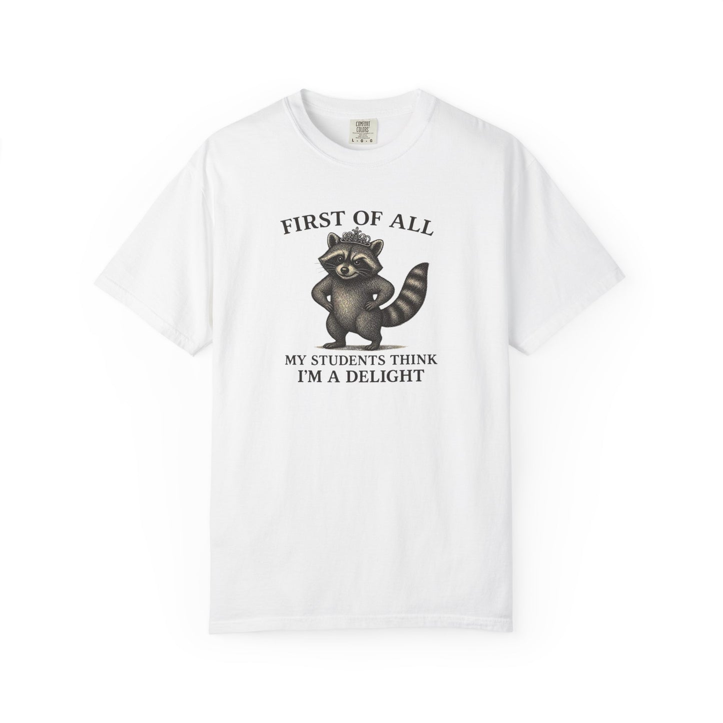 "First of All My Students Think I'm a Delight" Feral Raccoon Tee