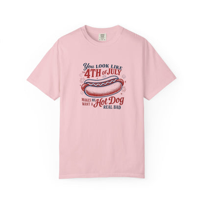 4th of July Hot Dog T-Shirt — "You Look Like 4th of July Makes Me Want a Hot Dog Real Bad"