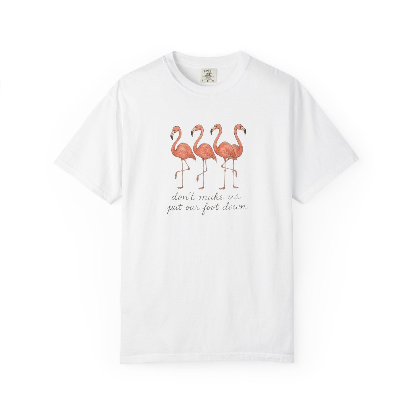 Don't Make Me Put My Foot Down" Flamingo Tee