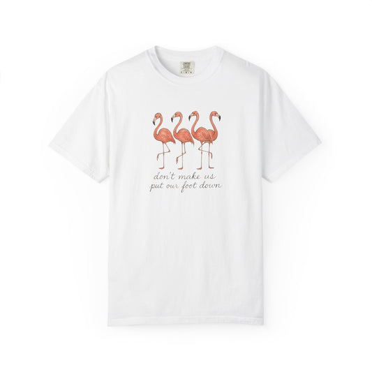 Don't Make Me Put My Foot Down" Flamingo Tee