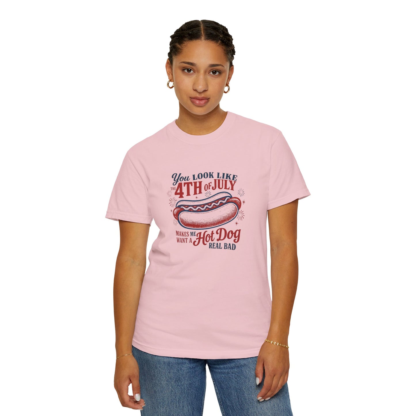 4th of July Hot Dog T-Shirt — "You Look Like 4th of July Makes Me Want a Hot Dog Real Bad"