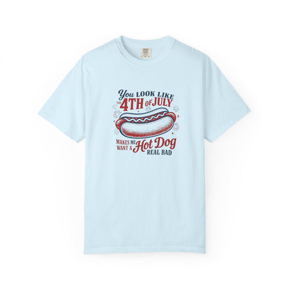 4th of July Hot Dog T-Shirt — "You Look Like 4th of July Makes Me Want a Hot Dog Real Bad"