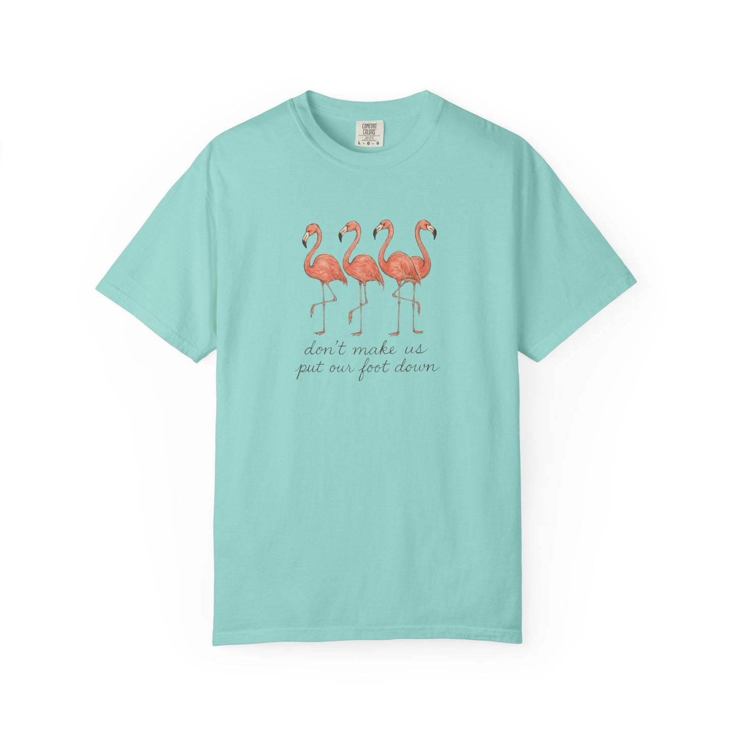 Don't Make Me Put My Foot Down" Flamingo Tee