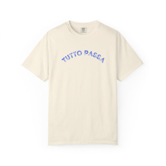 Garment-Dyed T-shirt, Tutto Passa Italian Resilience Present Moment Joyful Challenging Celebrations Pride, Tee, Top, Shirt, Unisex Clothing,